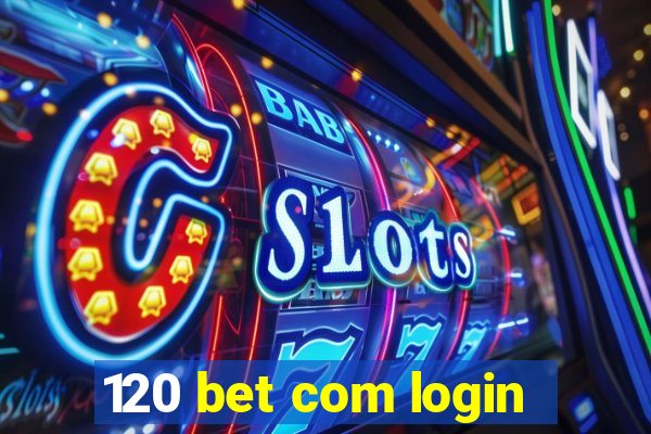 120 bet com login